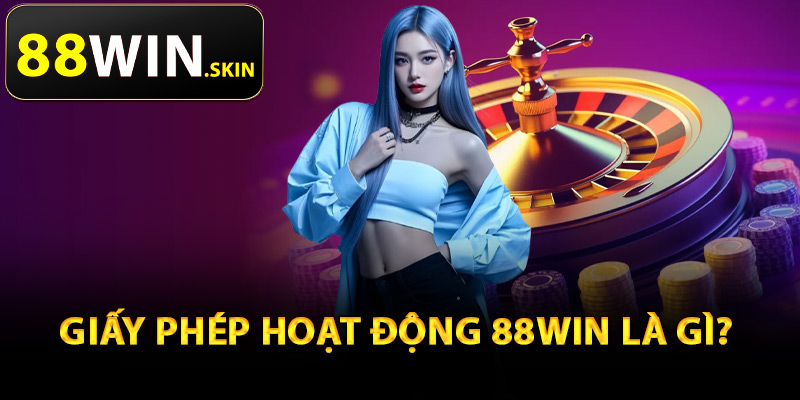 Giấy Phép Hoạt Động 88Win – Cơ Sở Pháp Lý Toàn Diện 1 Giấy phép hoạt động 88Win là gì?